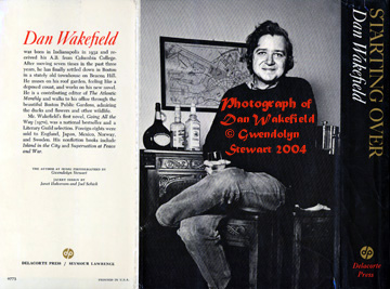 Photograph of DAN WAKEFIELD on 
the back cover of his novel, STARTING OVER, by GWENDOLYN STEWART; c. 2013; 
All Rights Reserved